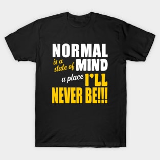 Normal is a State of Mind A Place I'll Never Be T-Shirt